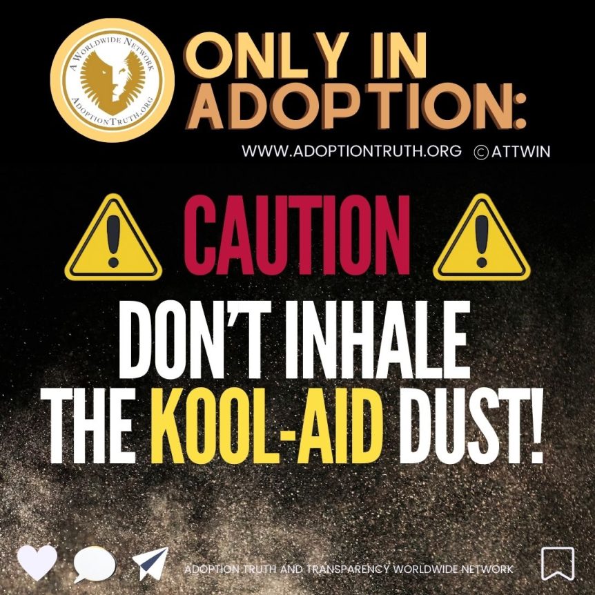 CAUTION: Don't Inhale the Kool-Aid Adoption Dust! Adoption Truth
